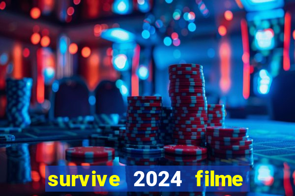 survive 2024 filme completo dublado