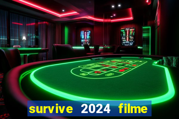 survive 2024 filme completo dublado