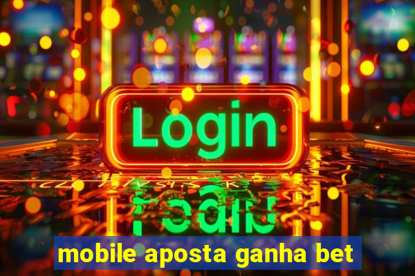 mobile aposta ganha bet