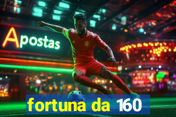 fortuna da 160