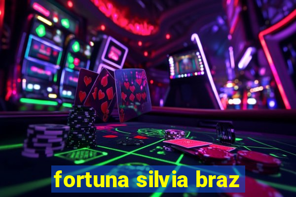 fortuna silvia braz