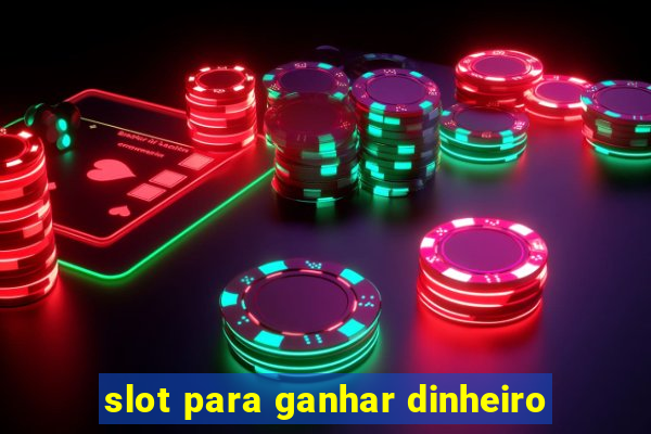 slot para ganhar dinheiro