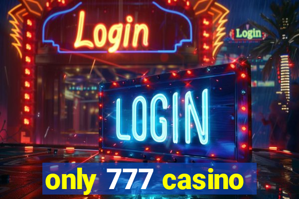 only 777 casino