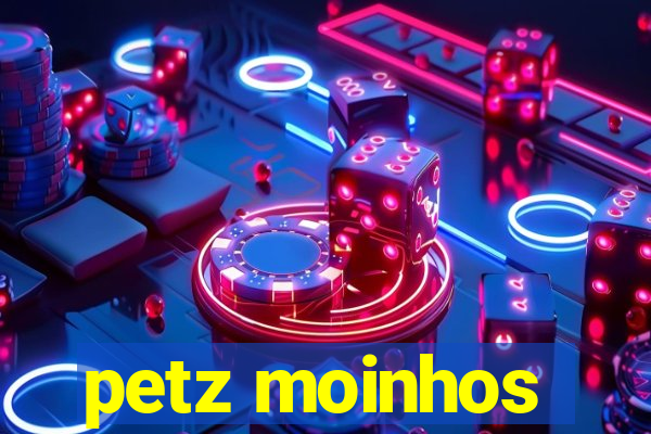 petz moinhos