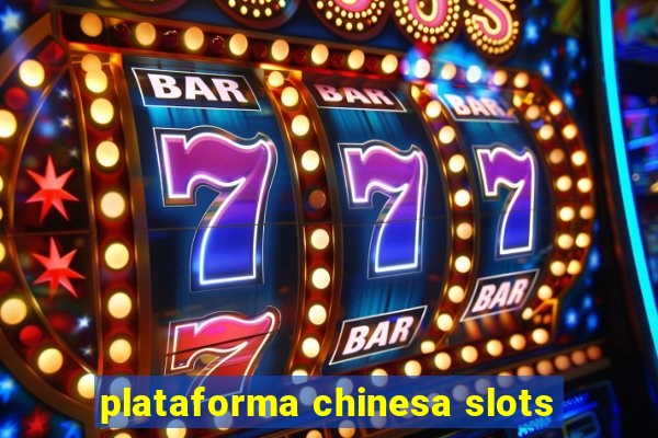 plataforma chinesa slots