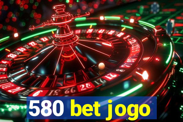 580 bet jogo