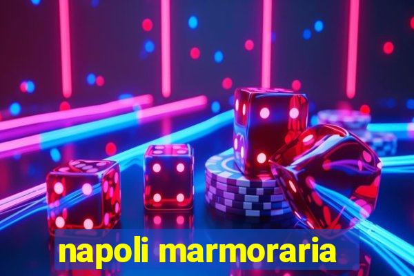 napoli marmoraria