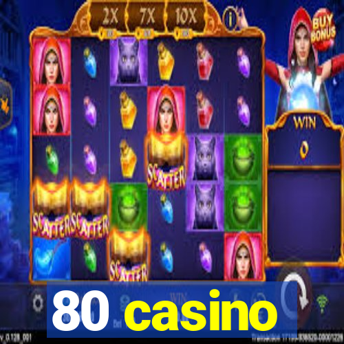 80 casino