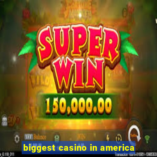 biggest casino in america