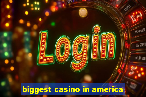 biggest casino in america