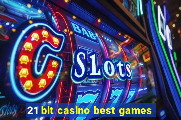 21 bit casino best games