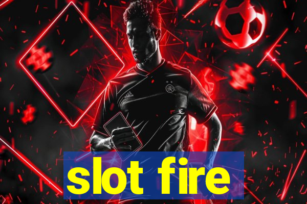 slot fire