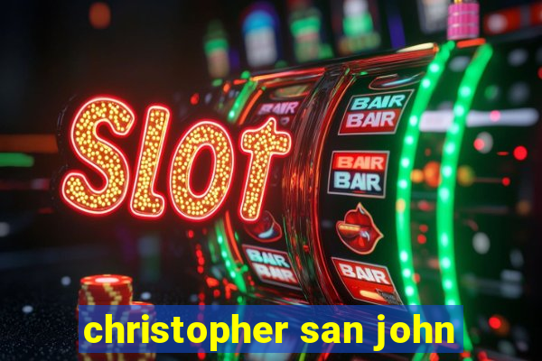 christopher san john