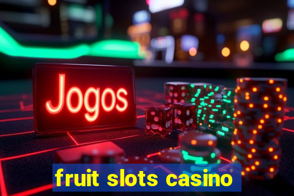 fruit slots casino