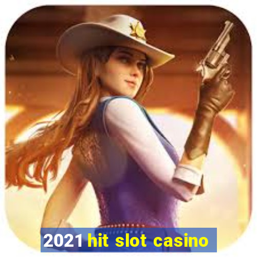 2021 hit slot casino