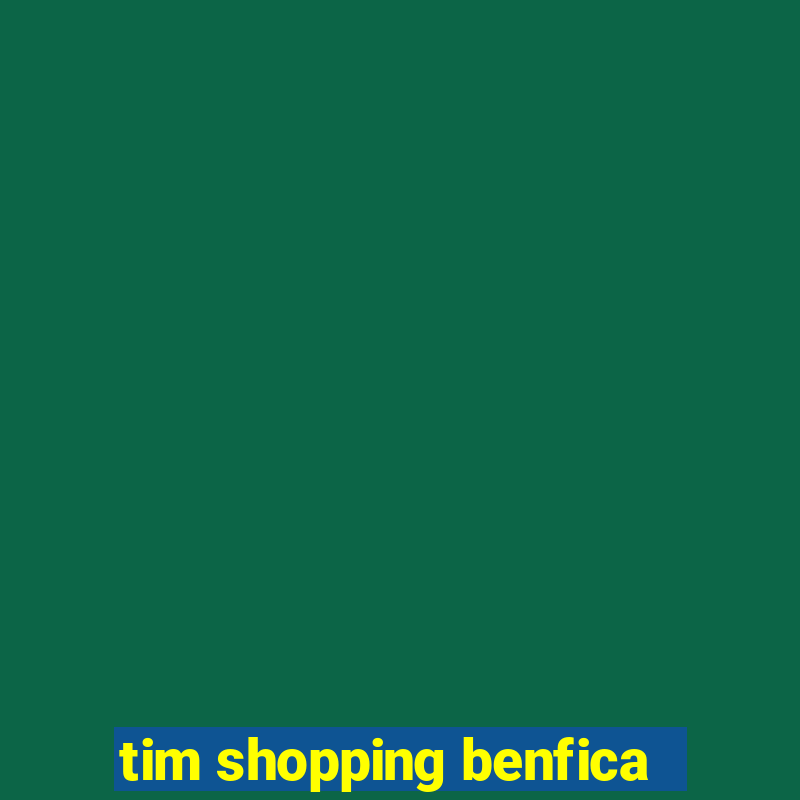 tim shopping benfica