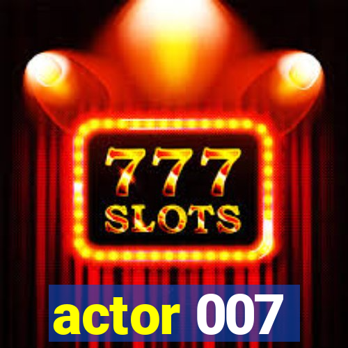 actor 007