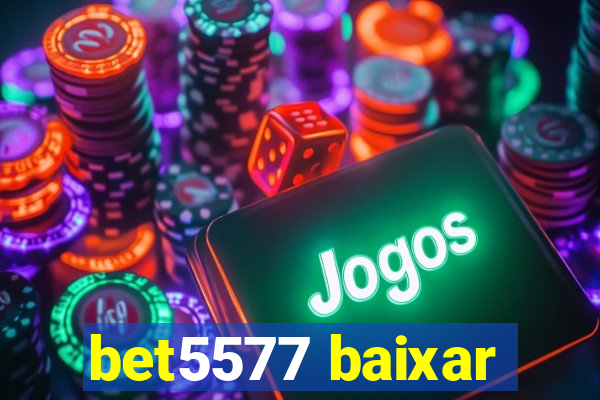 bet5577 baixar