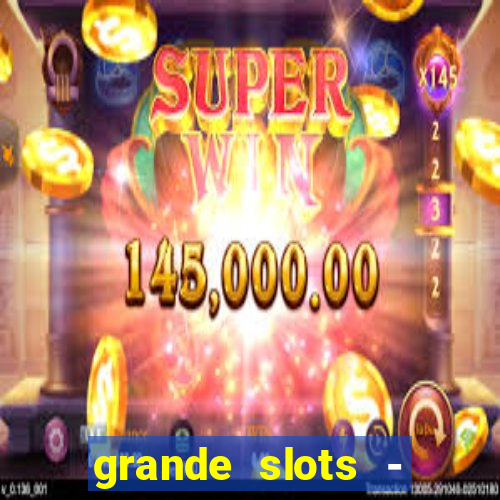 grande slots - jackpot louco