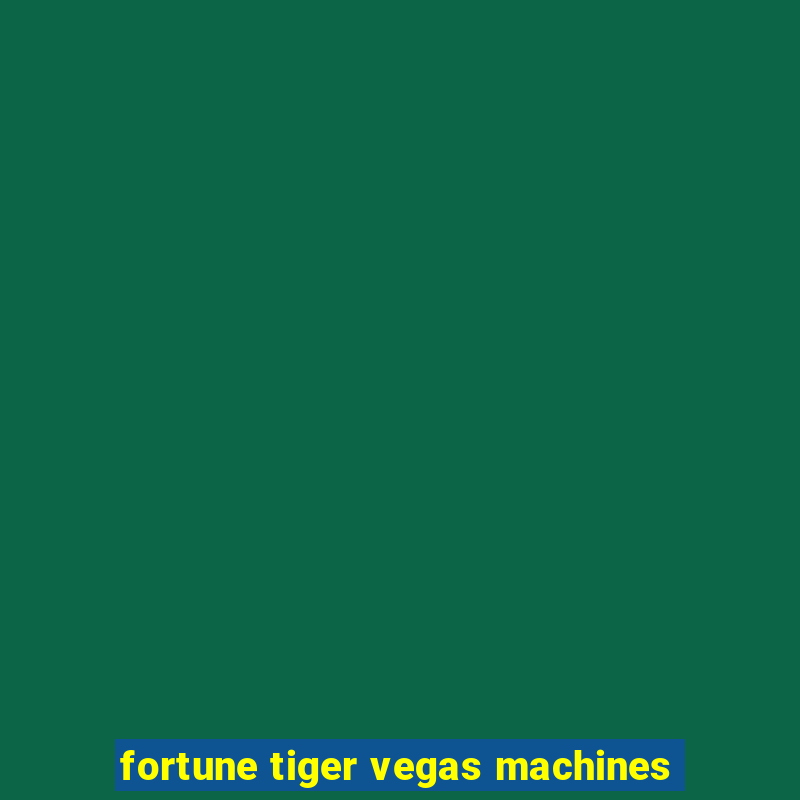 fortune tiger vegas machines