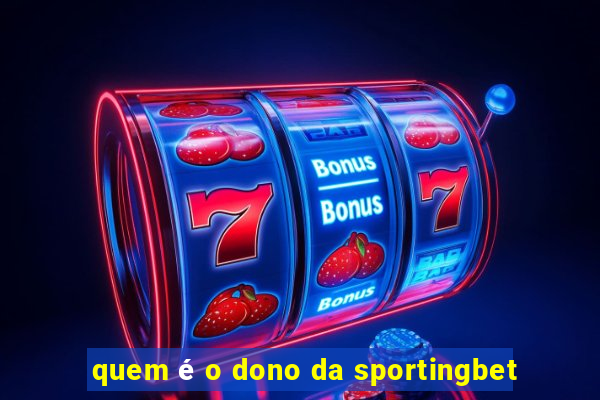 quem é o dono da sportingbet