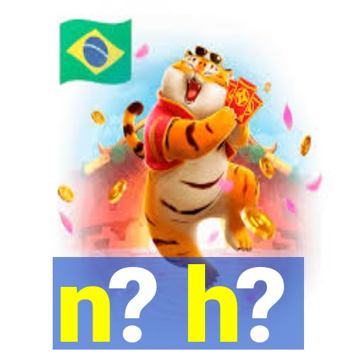 n? h?