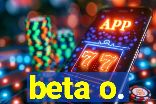 beta o.