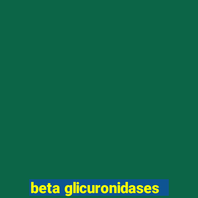 beta glicuronidases