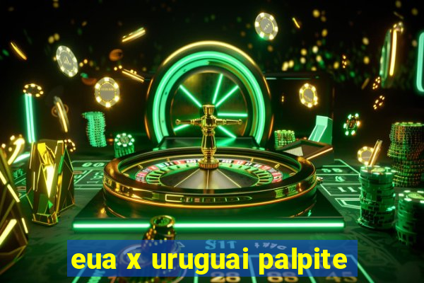 eua x uruguai palpite