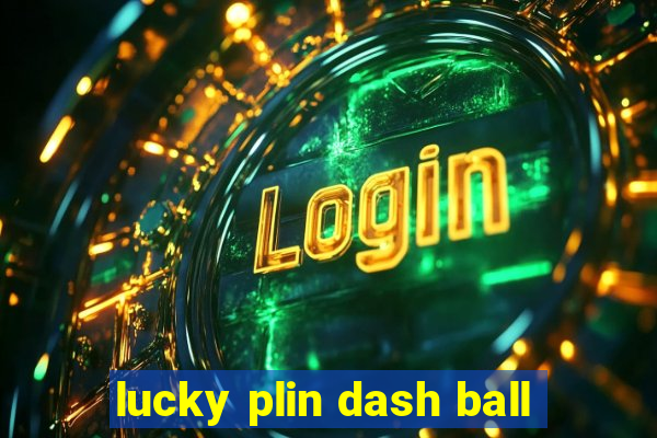 lucky plin dash ball