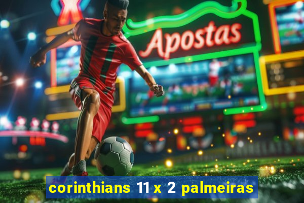 corinthians 11 x 2 palmeiras