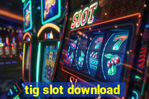 tig slot download