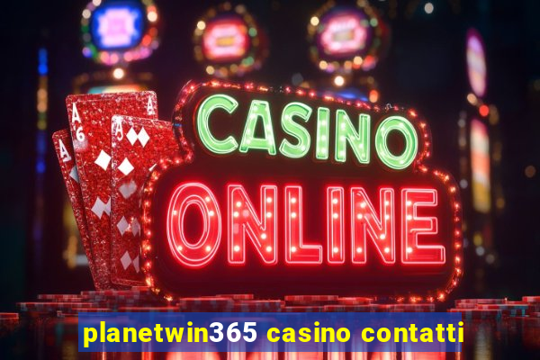 planetwin365 casino contatti