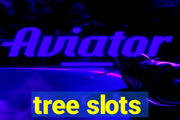 tree slots