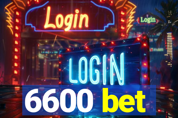 6600 bet