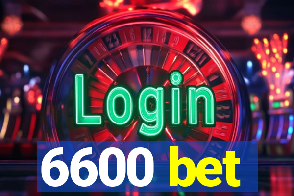 6600 bet