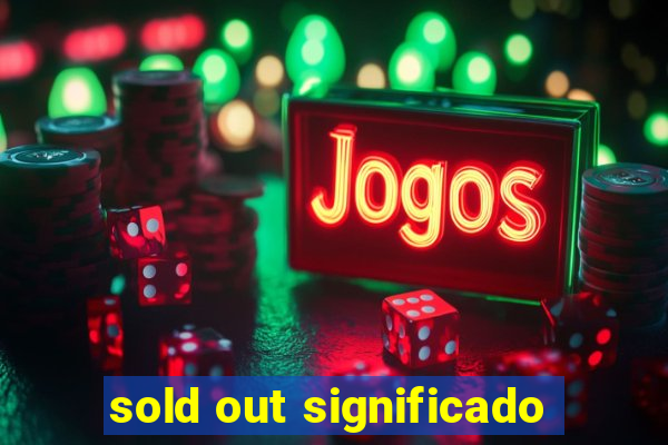 sold out significado