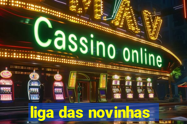 liga das novinhas