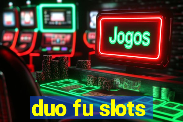 duo fu slots