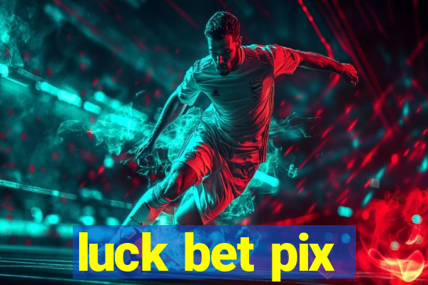 luck bet pix