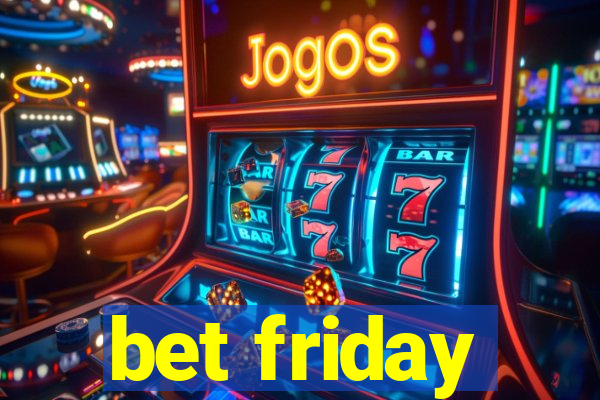 bet friday