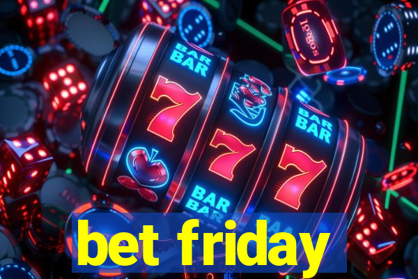 bet friday