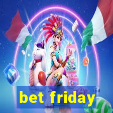 bet friday