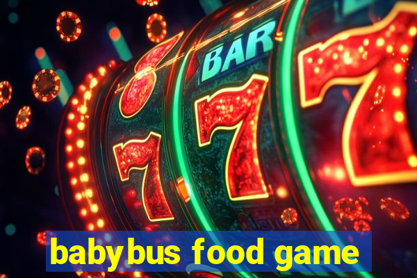 babybus food game