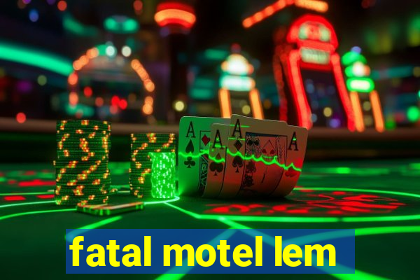 fatal motel lem