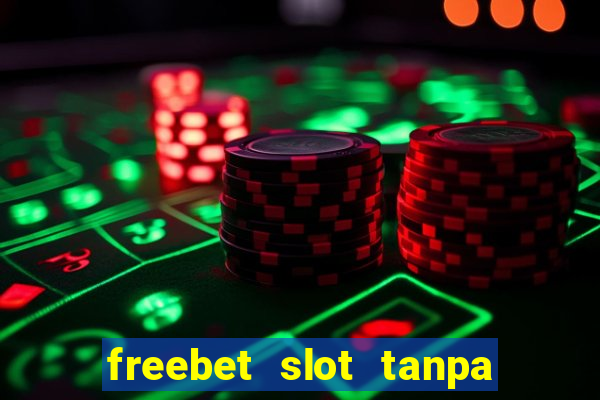 freebet slot tanpa deposit 2020 tanpa syarat