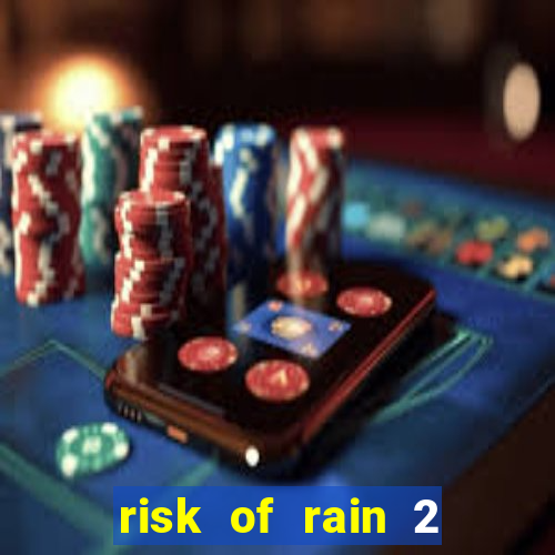 risk of rain 2 tier list