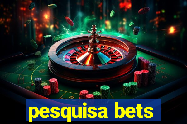 pesquisa bets