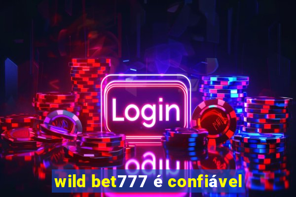 wild bet777 é confiável