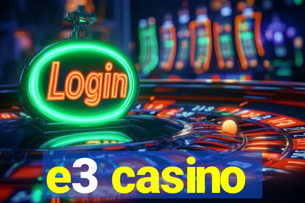 e3 casino